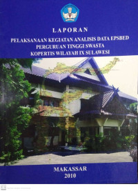 LAPORAN PELAKSANAAN KEGIATAN ANALISIS DATA EPSBED PTS KOPERTIS WILAYAH IX SULAWESI 2010