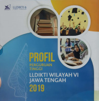 PROFIL PERGURUAN TINGGI LLDIKTI WILAYAH VI JAWA TENGAH 2019