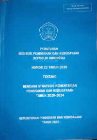 Peraturan Menteri Pendidikan dan Kebudayaan Republik Indonesia Nomor 22 Tahun 2020 tentang Rencana Strategis Kementrian Pendidikan dan Kebudayaan Tahun 2020-2024